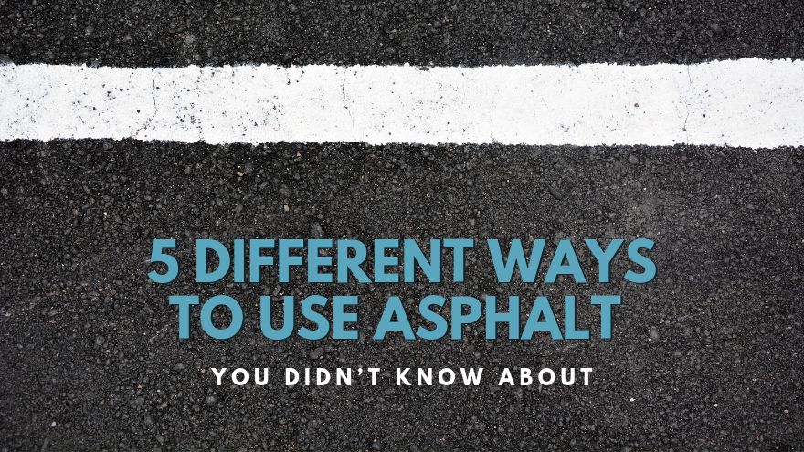 5 Different Ways to Use Asphalt You Didn’t Know About